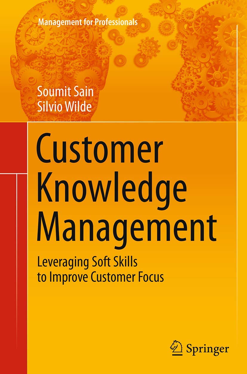 Customer Knowledge Management: Leveraging Soft Skills to Improve Customer Focus (Management for Professionals)